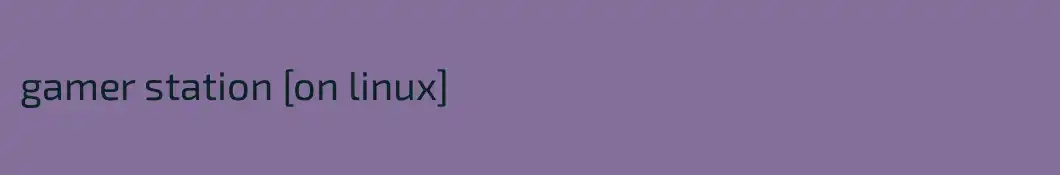 gamer station [on linux]